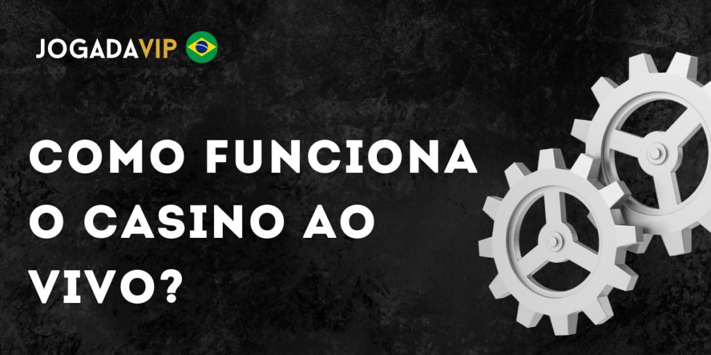 Como funciona o Сasino ao Vivo?