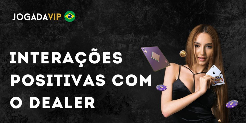 Interações Positivas com o Dealer