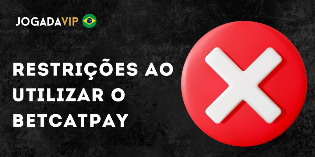 Certas limitações ao usar o BetCatPay